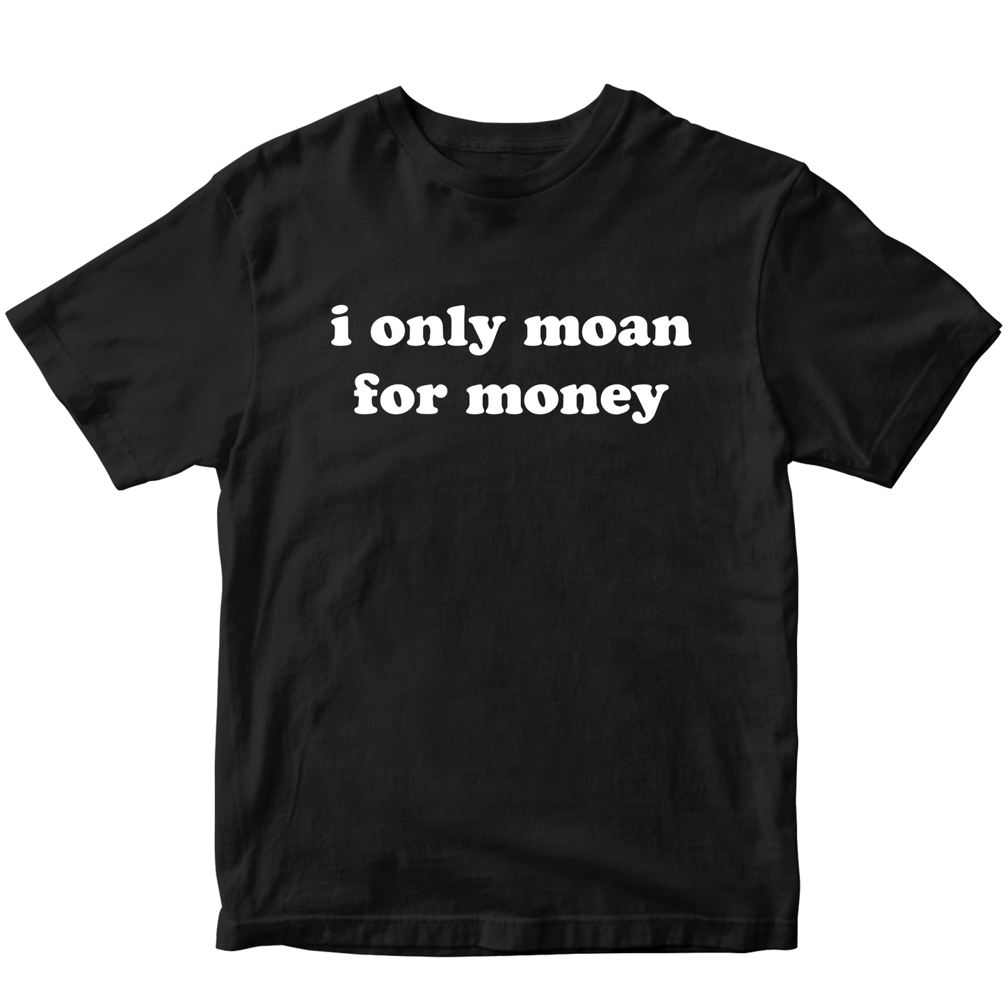 I ONLY MOAN FOR MONEY