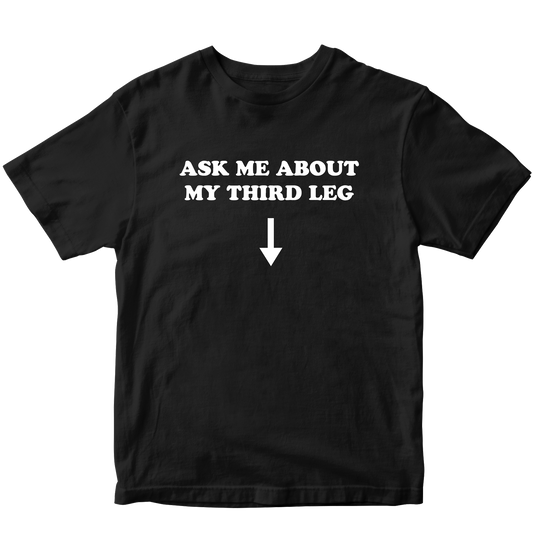 ASK ME ABOUT MY THIRD LEG T-SHIRT