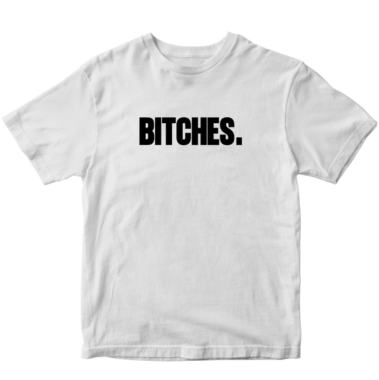 BITCHES T-SHIRT