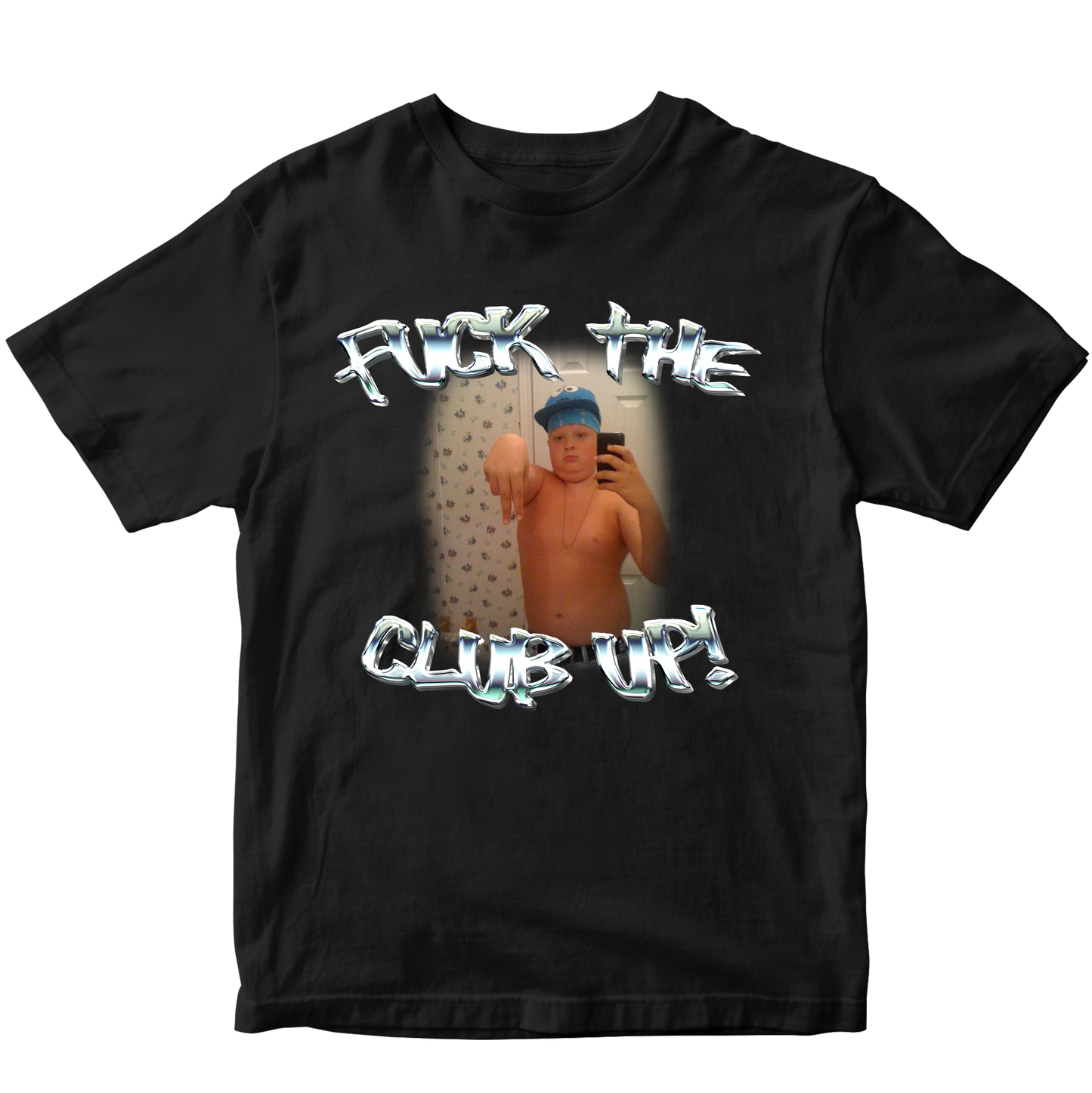 FUCK THE CLUB UP T-SHIRT