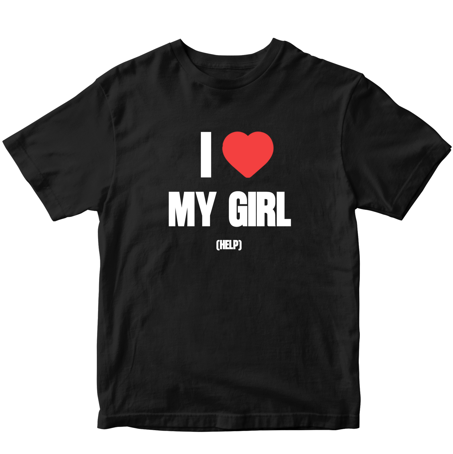 I LOVE MY GIRL HELP T-SHIRT